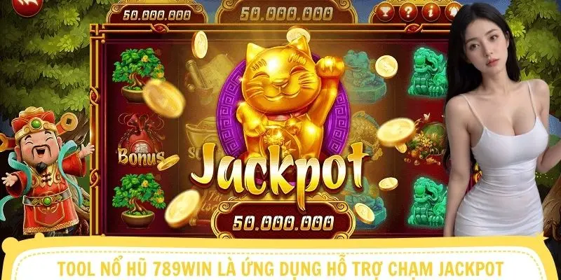 Tool nổ hũ 789win là ứng dụng hỗ trợ chạm Jackpot