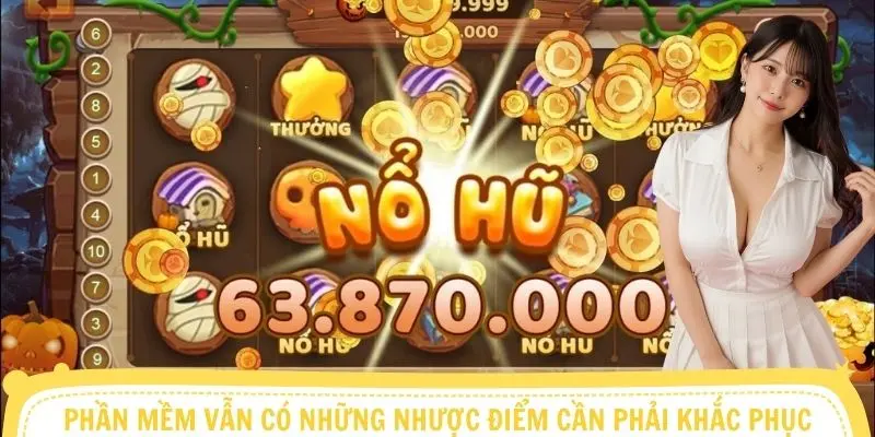 Phần mềm vẫn có những nhược điểm cần phải khắc phục